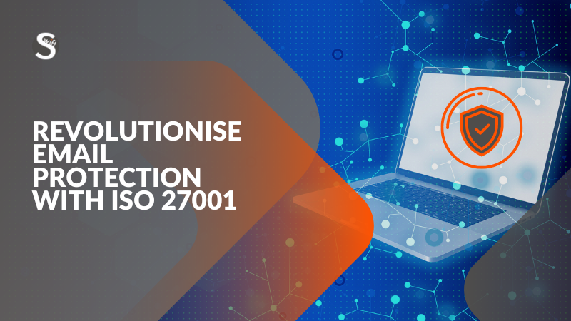 Read more about the article Revolutionise Email Protection with ISO 27001